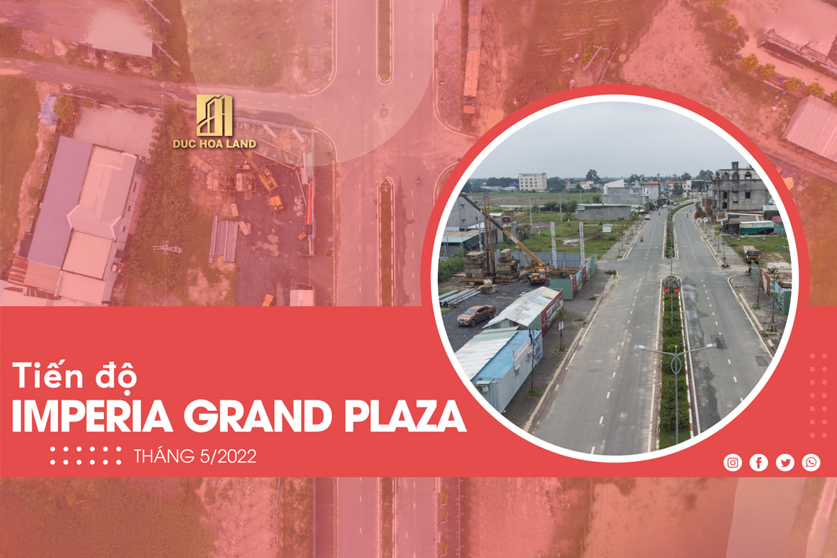 tien-do-xay-dung-du-an-imperia-grand-plaza-duc-hoa-thang-5